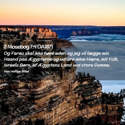 Picture 02 - 2 Mosebog 7:4 DA1871 - Og Farao skal ikke høre eder, og jeg vil lægge - Bible Verse Picture