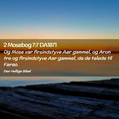 Picture 02 - 2 Mosebog 7:7 DA1871 - Og Mose var firsindstyve Aar gammel, og Aron tre - Bible Verse Picture