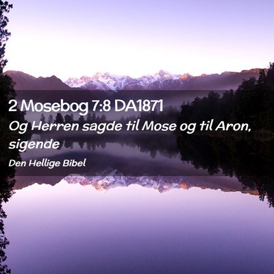 Picture 02 - 2 Mosebog 7:8 DA1871 - Og Herren sagde til Mose og til Aron, - Bible Verse Picture