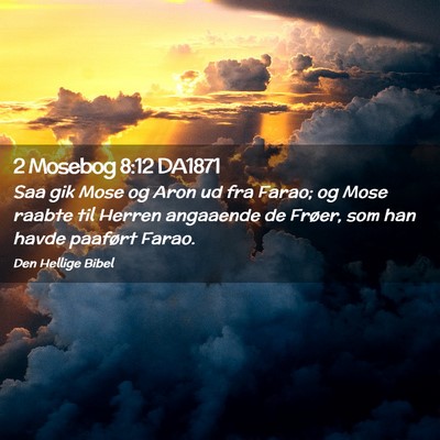 Picture 02 - 2 Mosebog 8:12 DA1871 - Saa gik Mose og Aron ud fra Farao; og Mose raabte - Bible Verse Picture