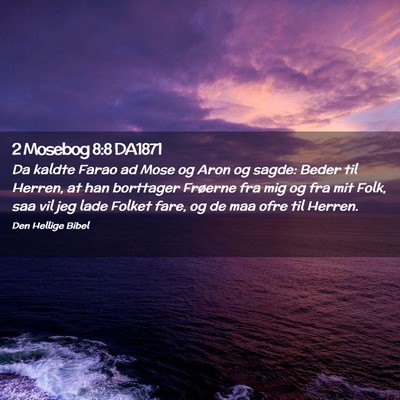 Picture 02 - 2 Mosebog 8:8 DA1871 - Da kaldte Farao ad Mose og Aron og sagde: Beder - Bible Verse Picture