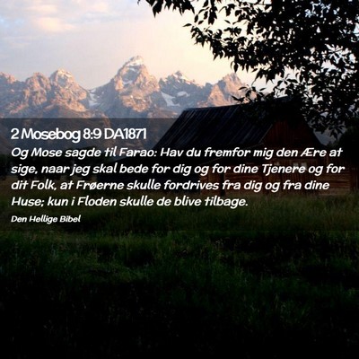 Picture 02 - 2 Mosebog 8:9 DA1871 - Og Mose sagde til Farao: Hav du fremfor mig den - Bible Verse Picture