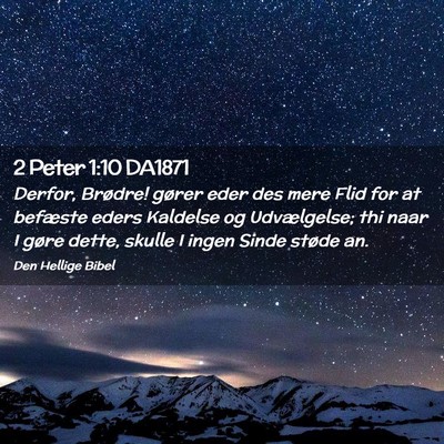 Picture 02 - 2 Peter 1:10 DA1871 - Derfor, Brødre! gører eder des mere Flid for at - Bible Verse Picture