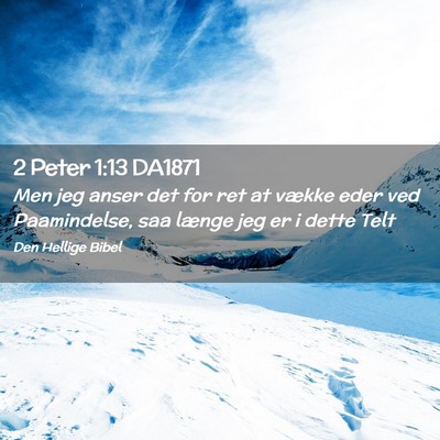 Picture 02 - 2 Peter 1:13 DA1871 - Men jeg anser det for ret at vække eder ved - Bible Verse Picture