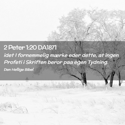 Picture 02 - 2 Peter 1:20 DA1871 - idet I fornemmelig mærke eder dette, at ingen - Bible Verse Picture