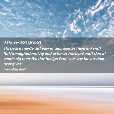 Picture 02 - 2 Peter 2:21 DA1871 - Thi bedre havde det været dem ikke at have - Bible Verse Picture
