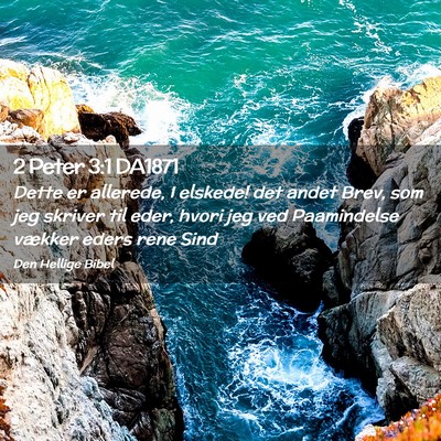 Picture 02 - 2 Peter 3:1 DA1871 - Dette er allerede, I elskede! det andet Brev, som - Bible Verse Picture