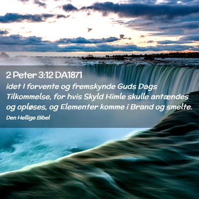 Picture 02 - 2 Peter 3:12 DA1871 - idet I forvente og fremskynde Guds Dags - Bible Verse Picture