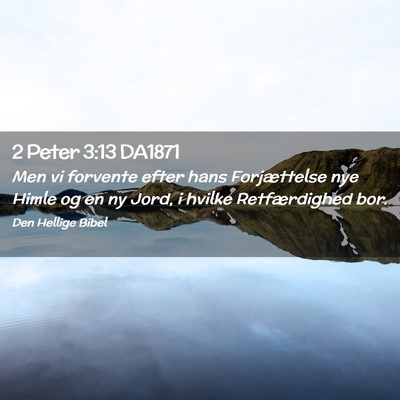 Picture 02 - 2 Peter 3:13 DA1871 - Men vi forvente efter hans Forjættelse nye Himle - Bible Verse Picture