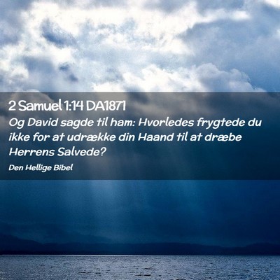 Picture 02 - 2 Samuel 1:14 DA1871 - Og David sagde til ham: Hvorledes frygtede du - Bible Verse Picture
