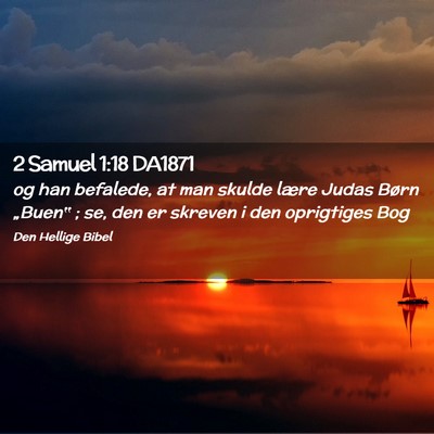 Picture 02 - 2 Samuel 1:18 DA1871 - og han befalede, at man skulde lære Judas Børn - Bible Verse Picture