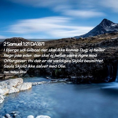 Picture 02 - 2 Samuel 1:21 DA1871 - I Bjerge udi Gilboa! der skal ikke komme Dug, ej - Bible Verse Picture