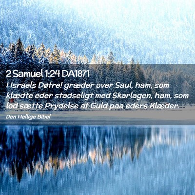 Picture 02 - 2 Samuel 1:24 DA1871 - I Israels Døtre! græder over Saul, ham, som - Bible Verse Picture