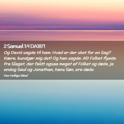 Picture 02 - 2 Samuel 1:4 DA1871 - Og David sagde til ham: Hvad er der sket for en - Bible Verse Picture