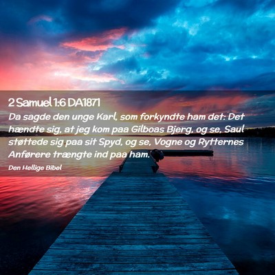 Picture 02 - 2 Samuel 1:6 DA1871 - Da sagde den unge Karl, som forkyndte ham det: - Bible Verse Picture