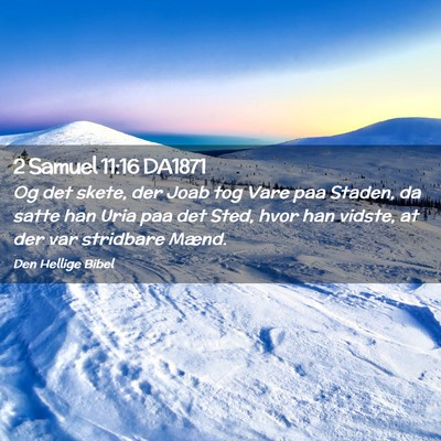 Picture 02 - 2 Samuel 11:16 DA1871 - Og det skete, der Joab tog Vare paa Staden, da - Bible Verse Picture