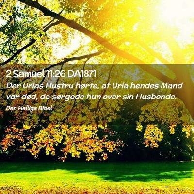 Picture 02 - 2 Samuel 11:26 DA1871 - Der Urias Hustru hørte, at Uria hendes Mand var - Bible Verse Picture