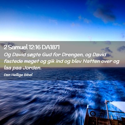 Picture 02 - 2 Samuel 12:16 DA1871 - Og David søgte Gud for Drengen, og David fastede - Bible Verse Picture