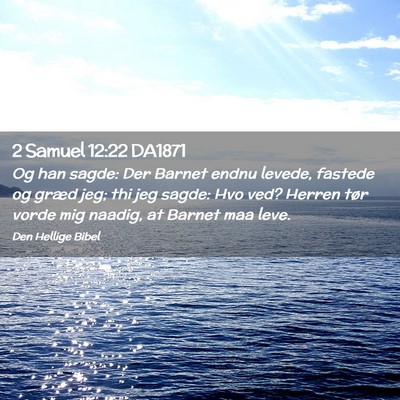 Picture 02 - 2 Samuel 12:22 DA1871 - Og han sagde: Der Barnet endnu levede, fastede og - Bible Verse Picture