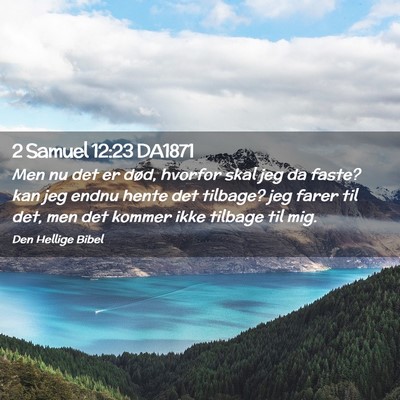 Picture 02 - 2 Samuel 12:23 DA1871 - Men nu det er død, hvorfor skal jeg da faste? - Bible Verse Picture