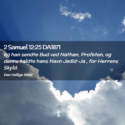 Picture 02 - 2 Samuel 12:25 DA1871 - og han sendte Bud ved Nathan, Profeten, og denne - Bible Verse Picture