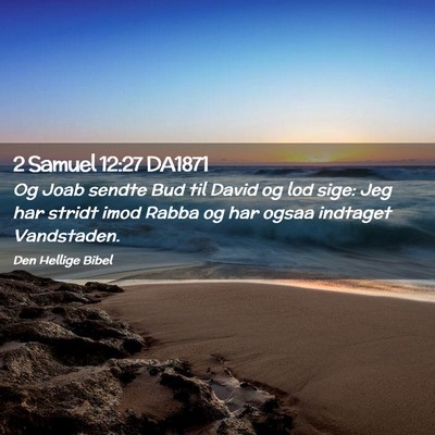 Picture 02 - 2 Samuel 12:27 DA1871 - Og Joab sendte Bud til David og lod sige: Jeg har - Bible Verse Picture