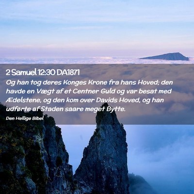 Picture 02 - 2 Samuel 12:30 DA1871 - Og han tog deres Konges Krone fra hans Hoved; den - Bible Verse Picture