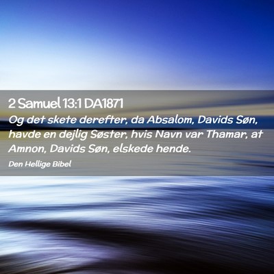 Picture 02 - 2 Samuel 13:1 DA1871 - Og det skete derefter, da Absalom, Davids Søn, - Bible Verse Picture