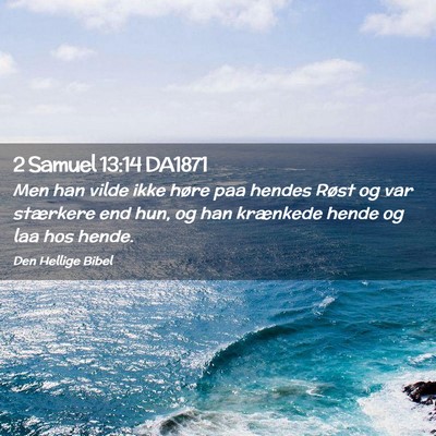 Picture 02 - 2 Samuel 13:14 DA1871 - Men han vilde ikke høre paa hendes Røst og var - Bible Verse Picture