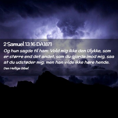Picture 02 - 2 Samuel 13:16 DA1871 - Og hun sagde til ham: Vold mig ikke den Ulykke, - Bible Verse Picture