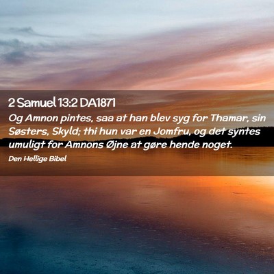 Picture 02 - 2 Samuel 13:2 DA1871 - Og Amnon pintes, saa at han blev syg for Thamar, - Bible Verse Picture