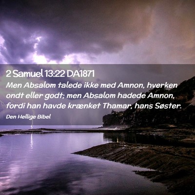 Picture 02 - 2 Samuel 13:22 DA1871 - Men Absalom talede ikke med Amnon, hverken ondt - Bible Verse Picture