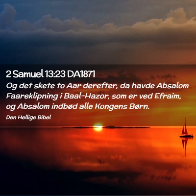 Picture 02 - 2 Samuel 13:23 DA1871 - Og det skete to Aar derefter, da havde Absalom - Bible Verse Picture