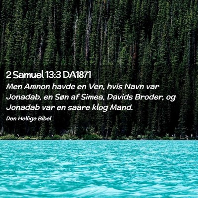 Picture 02 - 2 Samuel 13:3 DA1871 - Men Amnon havde en Ven, hvis Navn var Jonadab, en - Bible Verse Picture