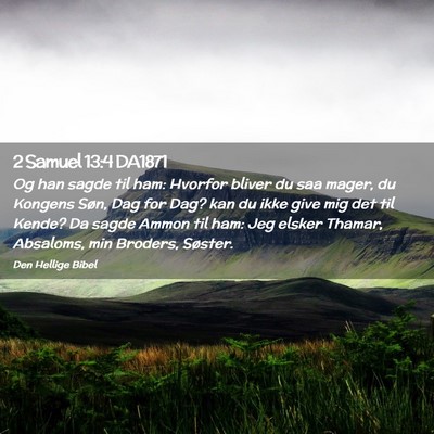 Picture 02 - 2 Samuel 13:4 DA1871 - Og han sagde til ham: Hvorfor bliver du saa - Bible Verse Picture