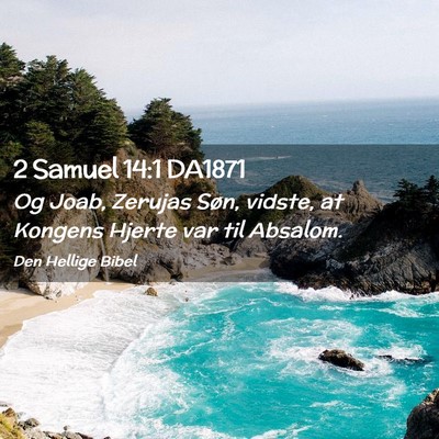 Picture 02 - 2 Samuel 14:1 DA1871 - Og Joab, Zerujas Søn, vidste, at Kongens Hjerte - Bible Verse Picture