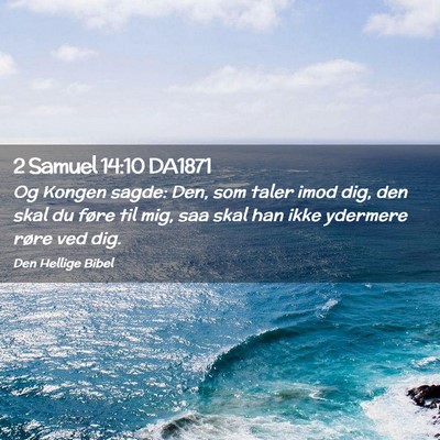 Picture 02 - 2 Samuel 14:10 DA1871 - Og Kongen sagde: Den, som taler imod dig, den - Bible Verse Picture