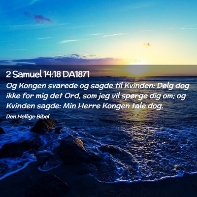 Picture 02 - 2 Samuel 14:18 DA1871 - Og Kongen svarede og sagde til Kvinden: Dølg dog - Bible Verse Picture