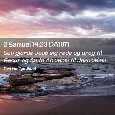 Picture 02 - 2 Samuel 14:23 DA1871 - Saa gjorde Joab sig rede og drog til Gesur og - Bible Verse Picture
