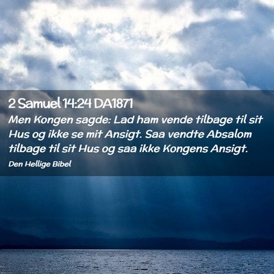 Picture 02 - 2 Samuel 14:24 DA1871 - Men Kongen sagde: Lad ham vende tilbage til sit - Bible Verse Picture