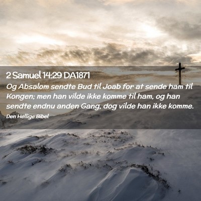 Picture 02 - 2 Samuel 14:29 DA1871 - Og Absalom sendte Bud til Joab for at sende ham - Bible Verse Picture