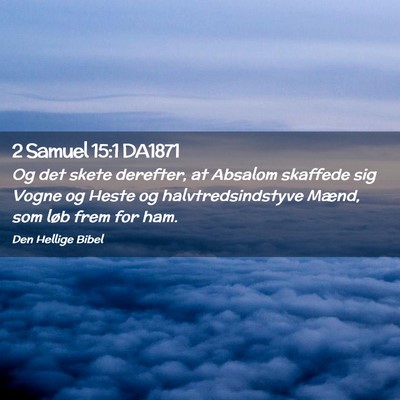 Picture 02 - 2 Samuel 15:1 DA1871 - Og det skete derefter, at Absalom skaffede sig - Bible Verse Picture