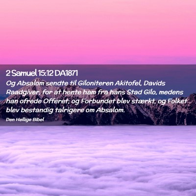 Picture 02 - 2 Samuel 15:12 DA1871 - Og Absalom sendte til Giloniteren Akitofel, - Bible Verse Picture