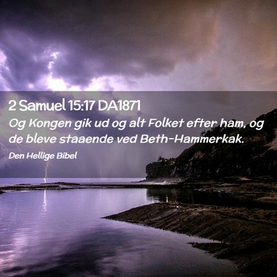 Picture 02 - 2 Samuel 15:17 DA1871 - Og Kongen gik ud og alt Folket efter ham, og de - Bible Verse Picture