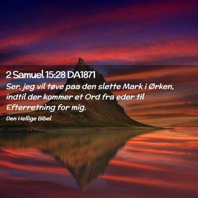 Picture 02 - 2 Samuel 15:28 DA1871 - Ser, jeg vil tøve paa den slette Mark i Ørken, - Bible Verse Picture