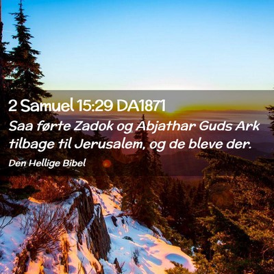 Picture 02 - 2 Samuel 15:29 DA1871 - Saa førte Zadok og Abjathar Guds Ark tilbage til - Bible Verse Picture