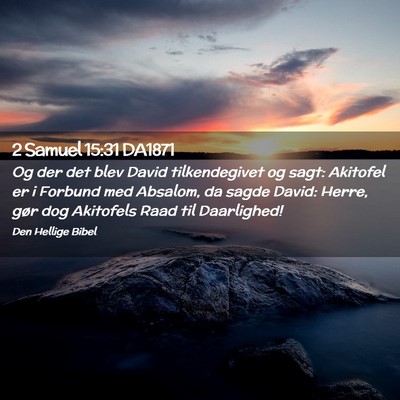 Picture 02 - 2 Samuel 15:31 DA1871 - Og der det blev David tilkendegivet og sagt: - Bible Verse Picture