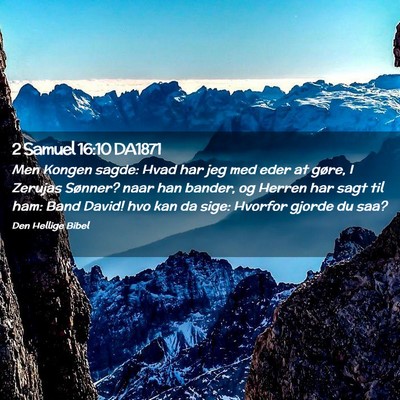 Picture 02 - 2 Samuel 16:10 DA1871 - Men Kongen sagde: Hvad har jeg med eder at gøre, - Bible Verse Picture