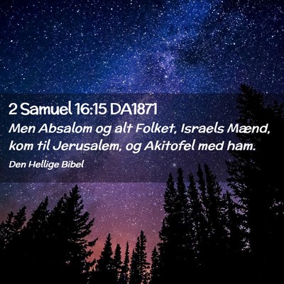 Picture 02 - 2 Samuel 16:15 DA1871 - Men Absalom og alt Folket, Israels Mænd, kom til - Bible Verse Picture