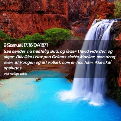 Picture 02 - 2 Samuel 17:16 DA1871 - Saa sender nu hastelig Bud, og lader David vide - Bible Verse Picture